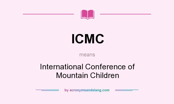 What does ICMC mean? It stands for International Conference of Mountain Children