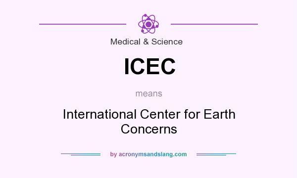 What does ICEC mean? It stands for International Center for Earth Concerns