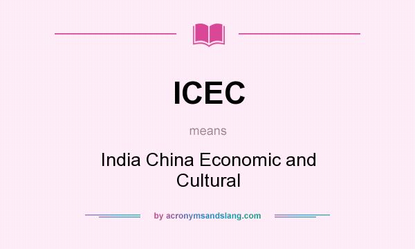 What does ICEC mean? It stands for India China Economic and Cultural