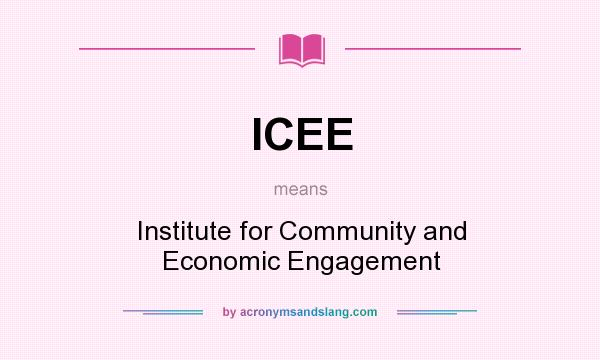 What does ICEE mean? It stands for Institute for Community and Economic Engagement