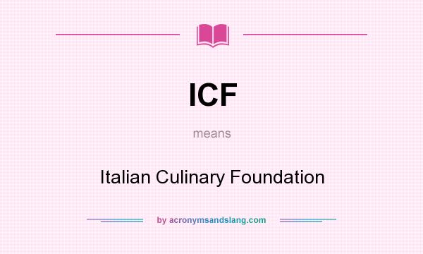 What does ICF mean? It stands for Italian Culinary Foundation
