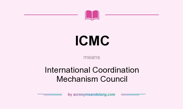 What does ICMC mean? It stands for International Coordination Mechanism Council