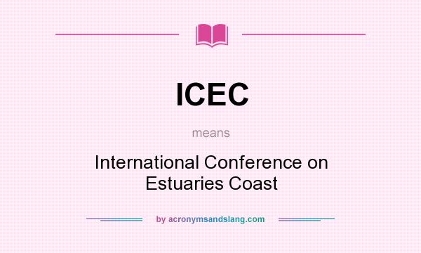 What does ICEC mean? It stands for International Conference on Estuaries Coast