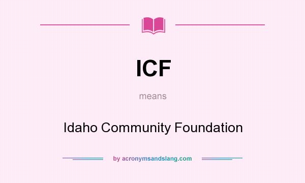 What does ICF mean? It stands for Idaho Community Foundation