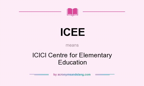 What does ICEE mean? It stands for ICICI Centre for Elementary Education