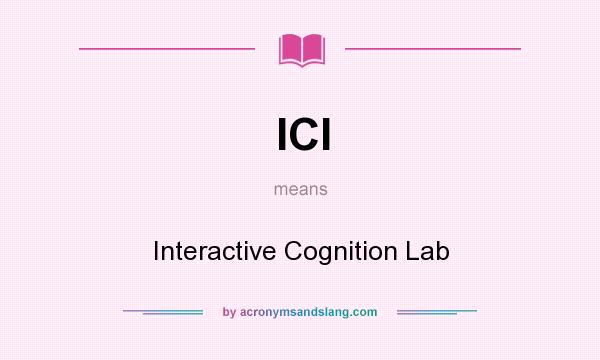 What does ICl mean? It stands for Interactive Cognition Lab