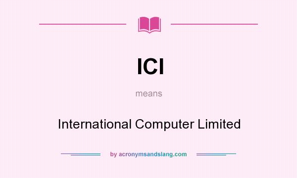 What does ICl mean? It stands for International Computer Limited