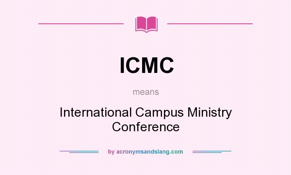 What does ICMC mean? It stands for International Campus Ministry Conference
