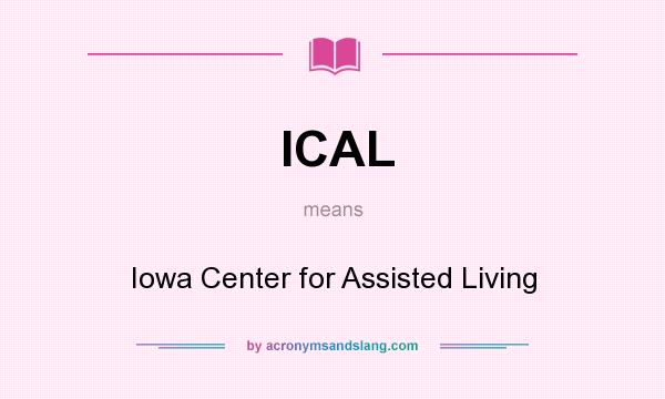 What does ICAL mean? It stands for Iowa Center for Assisted Living