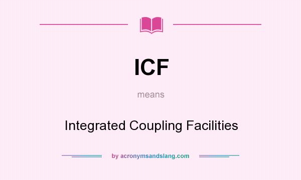 What does ICF mean? It stands for Integrated Coupling Facilities