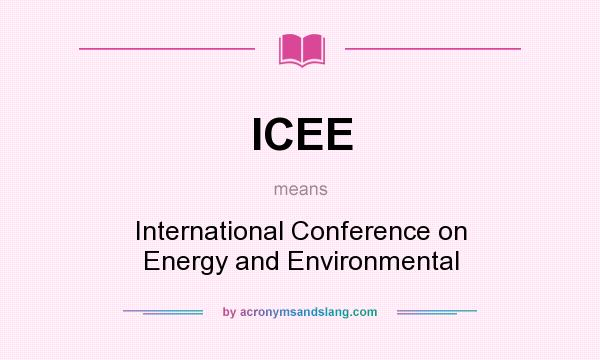 What does ICEE mean? It stands for International Conference on Energy and Environmental