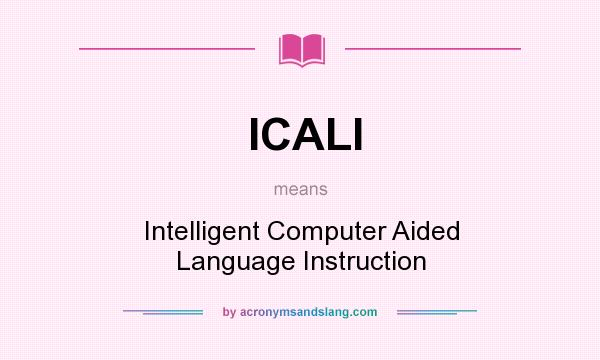 What does ICALI mean? It stands for Intelligent Computer Aided Language Instruction