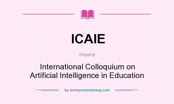 What does ICAIE mean? It stands for International Colloquium on Artificial Intelligence in Education