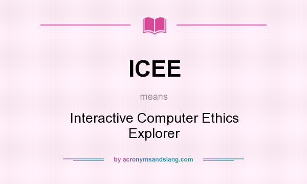 What does ICEE mean? It stands for Interactive Computer Ethics Explorer