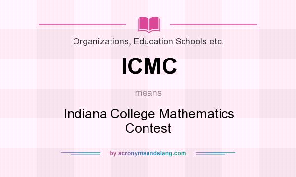 What does ICMC mean? It stands for Indiana College Mathematics Contest