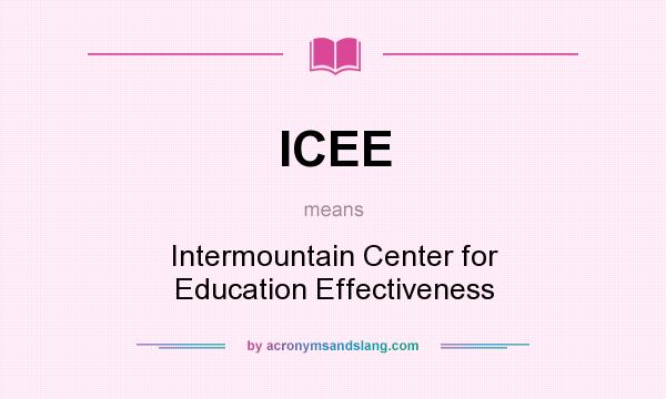 What does ICEE mean? It stands for Intermountain Center for Education Effectiveness