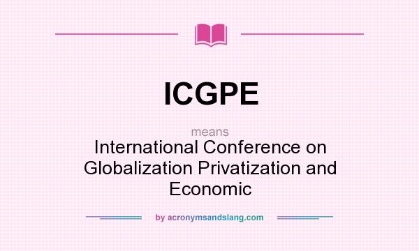 What does ICGPE mean? It stands for International Conference on Globalization Privatization and Economic
