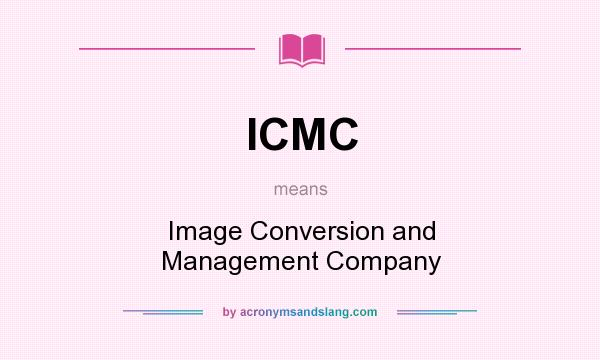 What does ICMC mean? It stands for Image Conversion and Management Company