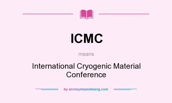 What does ICMC mean? It stands for International Cryogenic Material Conference