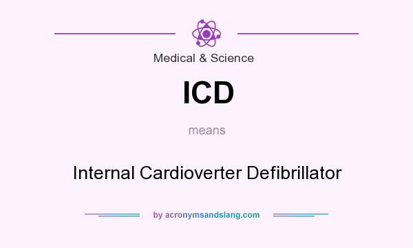 What does ICD mean? It stands for Internal Cardioverter Defibrillator