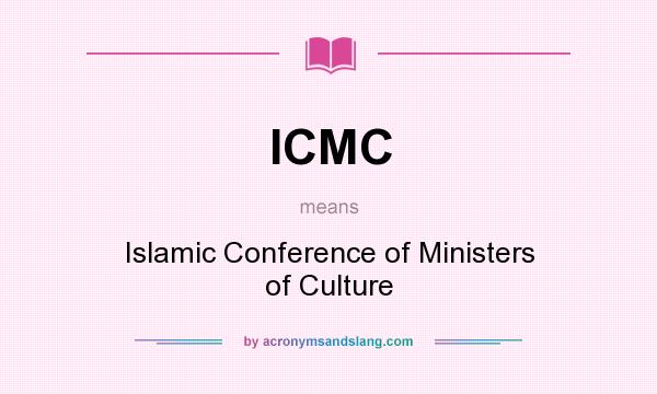 What does ICMC mean? It stands for Islamic Conference of Ministers of Culture