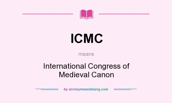 What does ICMC mean? It stands for International Congress of Medieval Canon
