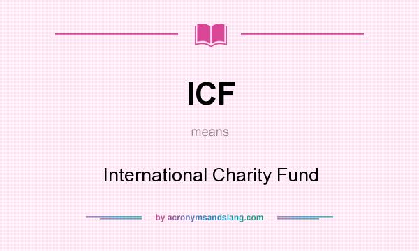 What does ICF mean? It stands for International Charity Fund