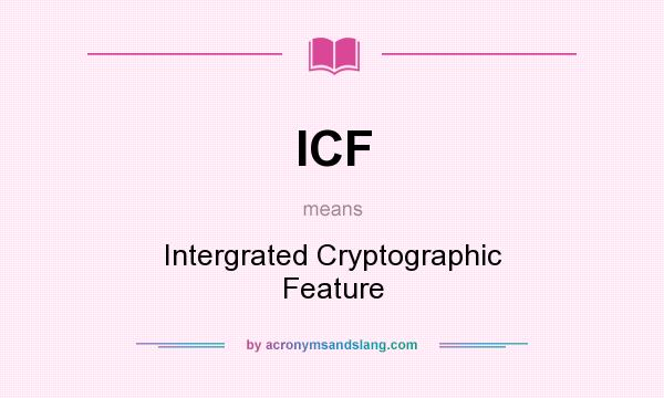 What does ICF mean? It stands for Intergrated Cryptographic Feature