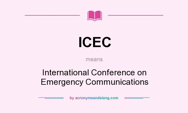 What does ICEC mean? It stands for International Conference on Emergency Communications