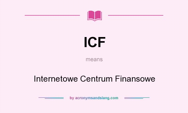 What does ICF mean? It stands for Internetowe Centrum Finansowe