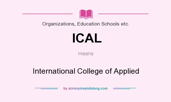 What does ICAL mean? It stands for International College of Applied