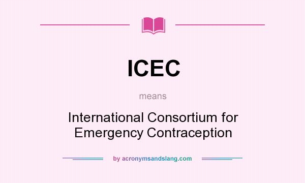 What does ICEC mean? It stands for International Consortium for Emergency Contraception