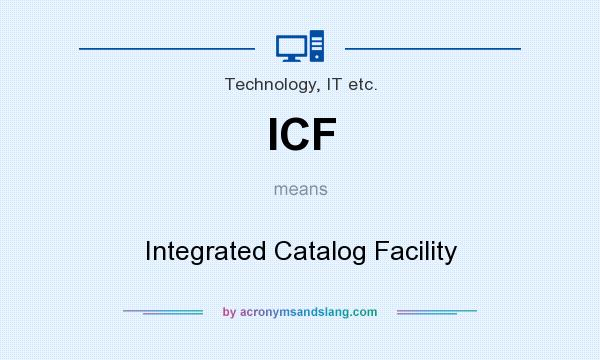 What does ICF mean? It stands for Integrated Catalog Facility