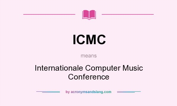 What does ICMC mean? It stands for Internationale Computer Music Conference