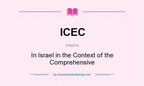 What does ICEC mean? It stands for In Israel in the Context of the Comprehensive