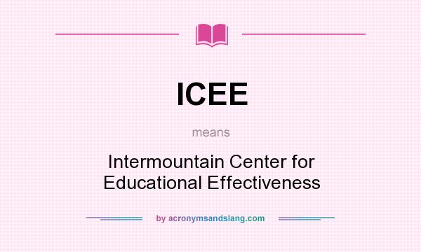 What does ICEE mean? It stands for Intermountain Center for Educational Effectiveness