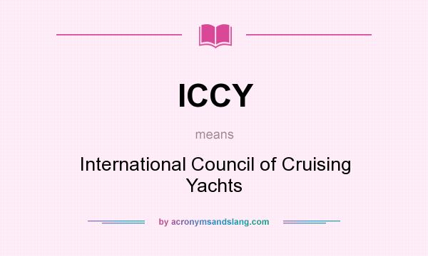 What does ICCY mean? It stands for International Council of Cruising Yachts