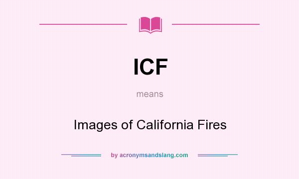 What does ICF mean? It stands for Images of California Fires