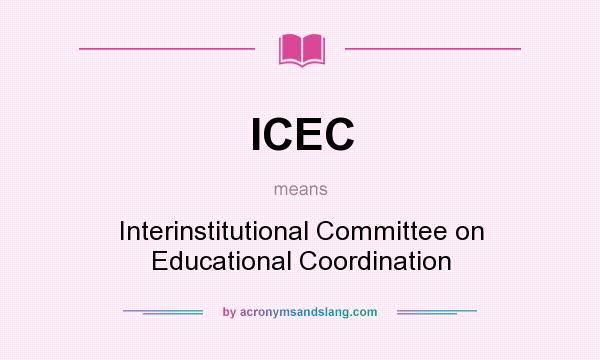 What does ICEC mean? It stands for Interinstitutional Committee on Educational Coordination