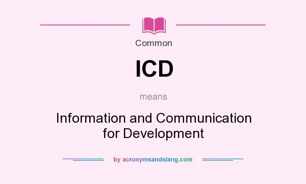 What does ICD mean? It stands for Information and Communication for Development