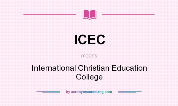 What does ICEC mean? It stands for International Christian Education College