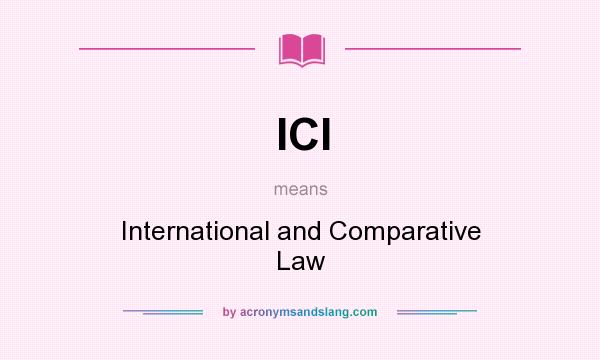 What does ICl mean? It stands for International and Comparative Law
