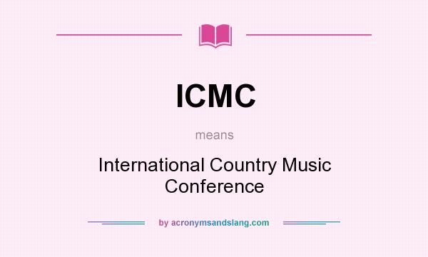 What does ICMC mean? It stands for International Country Music Conference