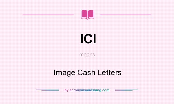 What does ICl mean? It stands for Image Cash Letters