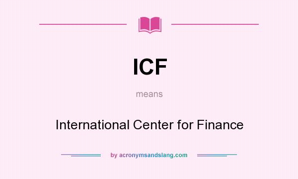 What does ICF mean? It stands for International Center for Finance