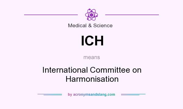 What does ICH mean? It stands for International Committee on Harmonisation