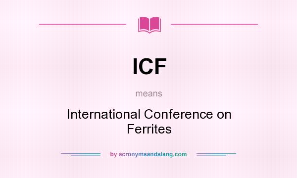 What does ICF mean? It stands for International Conference on Ferrites