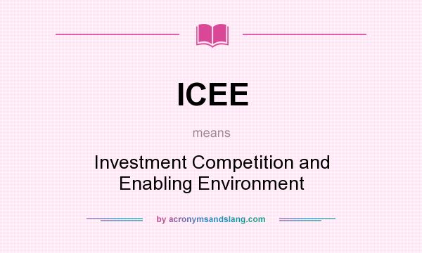 What does ICEE mean? It stands for Investment Competition and Enabling Environment