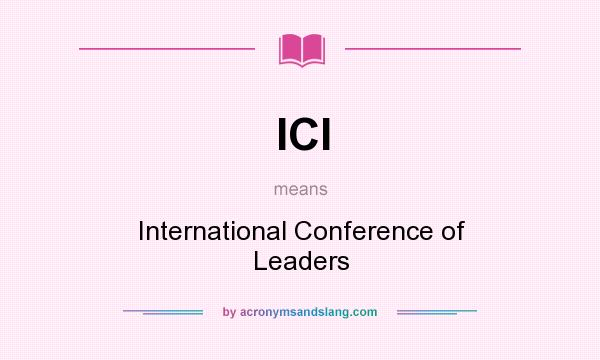 What does ICl mean? It stands for International Conference of Leaders