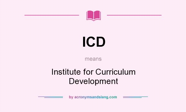 What does ICD mean? It stands for Institute for Curriculum Development